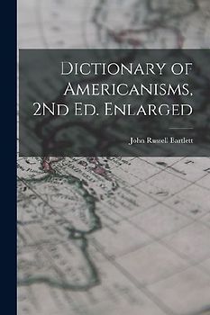 Dictionary of Americanisms, 2Nd Ed. Enlarged