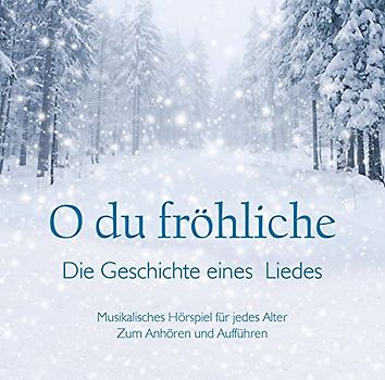 O du fröhliche - Die Geschichte eines wunderbaren Liedes
