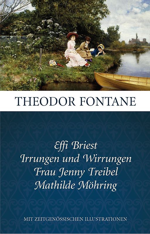 Fontane: Ausgewählte Romane: Effi Briest, Irrungen und Wirrungen, Frau Jenny Treibel, Mathilde Möhring