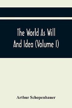 The World As Will And Idea (Volume I)