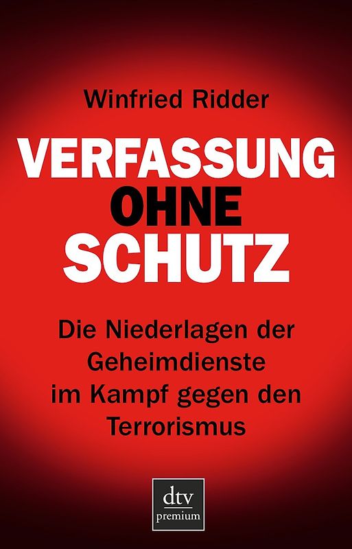 Verfassung ohne Schutz. Die Niederlagen der Geheimdienste im Kampf gegen den Terrorismus