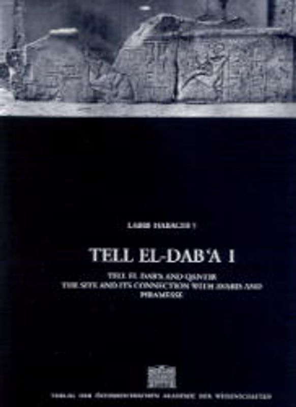 Denkschriften der Gesamtakademie / Tell el Daba I: Tell el Dab'a and Qatir /The Site and it's Connection with Avaris and Piramesse
