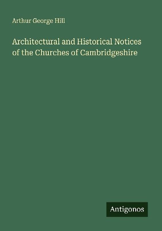 Architectural and Historical Notices of the Churches of Cambridgeshire