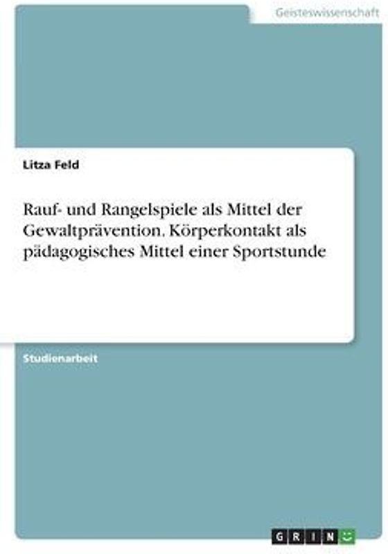Rauf- und Rangelspiele als Mittel der Gewaltprävention. Körperkontakt als pädagogisches Mittel einer Sportstunde