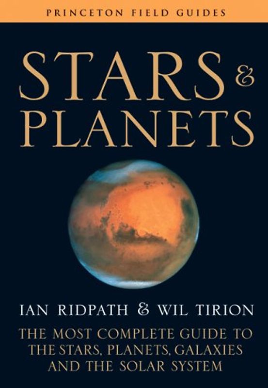 Stars and Planets: The Most Complete Guide to the Stars, Planets, Galaxies, and the Solar System (Princeton Field Guides)