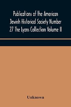 Publications Of The American Jewish Historical Society Number 27 The Lyons Collection Volume Ii