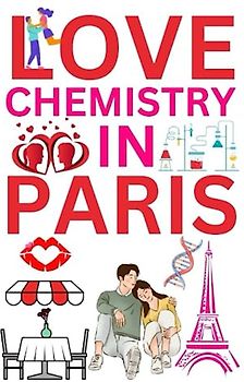 Love Chemistry In Paris: A Tale of Serendipitous Encounters and the Alchemy of Love