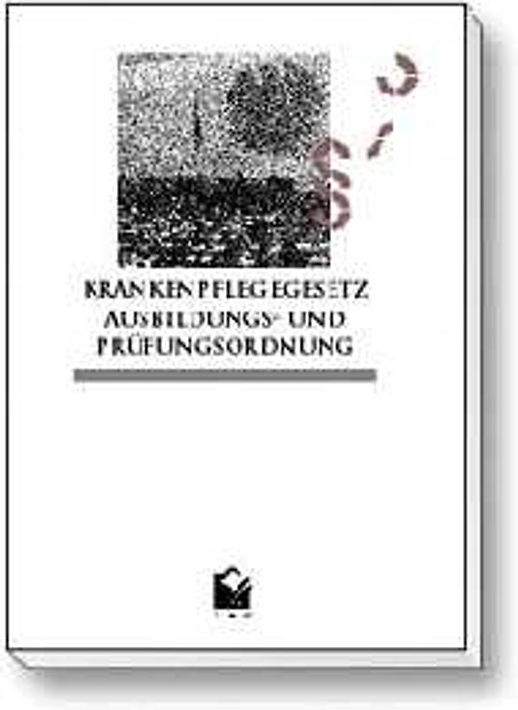 Krankenpflegegesetz /Ausbildungs- und Prüfungsverordnung