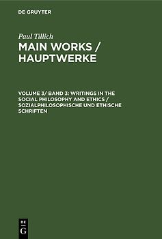 Paul Tillich: Main Works / Hauptwerke / Writings in the Social Philosophy and Ethics / Sozialphilosophische und ethische Schriften