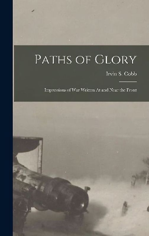 Paths of Glory: Impressions of War Written At and Near the Front