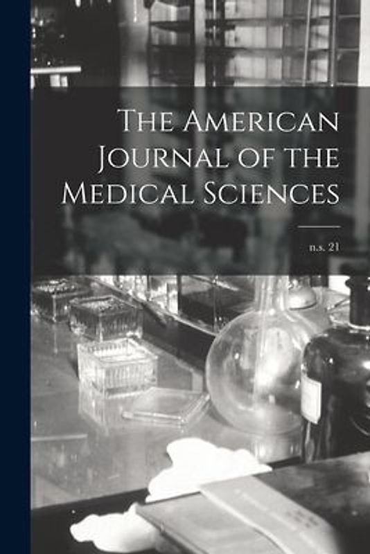The American Journal of the Medical Sciences; n.s. 21