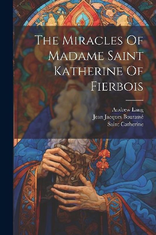The Miracles Of Madame Saint Katherine Of Fierbois