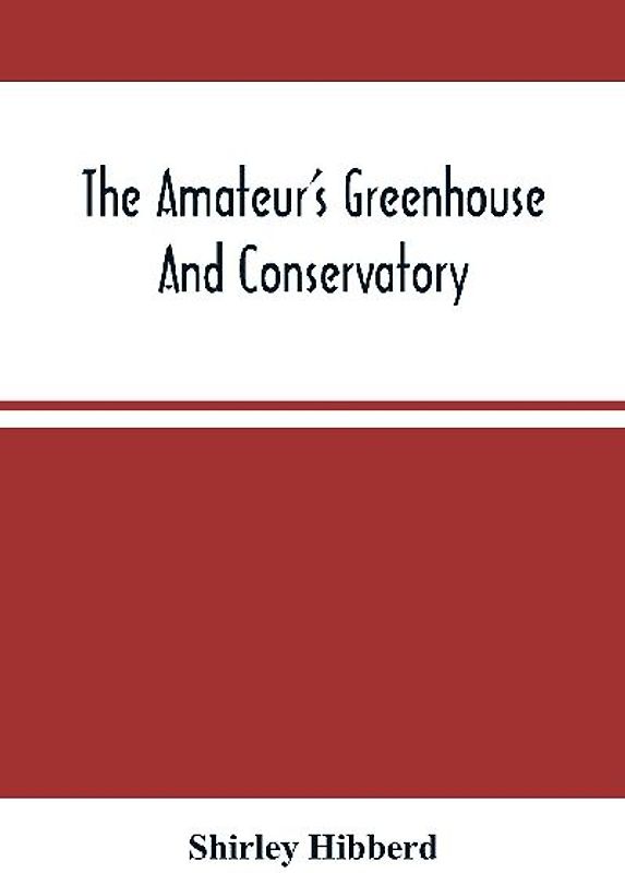 The Amateur'S Greenhouse And Conservatory