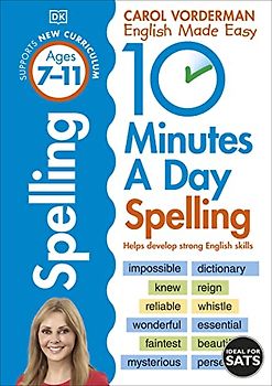 10 Minutes A Day Spelling, Ages 7-11 (Key Stage 2): Supports the National Curriculum, Helps Develop Strong English Skills