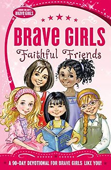 Brave Girls: Faithful Friends: A 90-Day Devotional