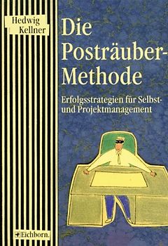 Die Posträuber-Methode. Erfolgsstrategien für Selbst- und Projektmanagement