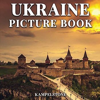Ukraine Picture Book: 50 Beautiful Images of the Landscapes, Cities, Lifestyle and More - Perfect Gift or Coffee Table Book