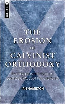 The Erosion of Calvinist Orthodoxy