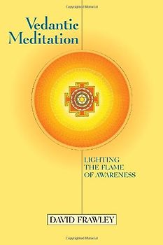 Vedantic Meditation: Lighting the Flame of Awareness - Frawley, David