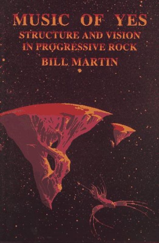 Music of Yes: Structure and Vision in Progressive Rock (Feedback) - Martin, Bill, Jr.