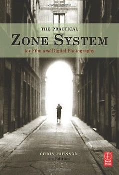 The Practical Zone System. For Film and Digital Photography