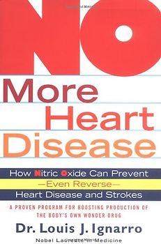 No More Heart Disease: How Nitric Oxide Can Prevent--Even Reverse--Heart Disease and Stroke: How Nitric Oxide Can Prevent - Even Reverse - Heart Attack and Strokes - Louis Ignarro