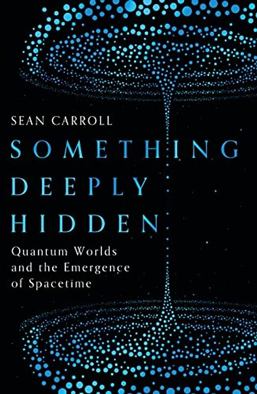 Something Deeply Hidden: Quantum Worlds and the Emergence of Spacetime