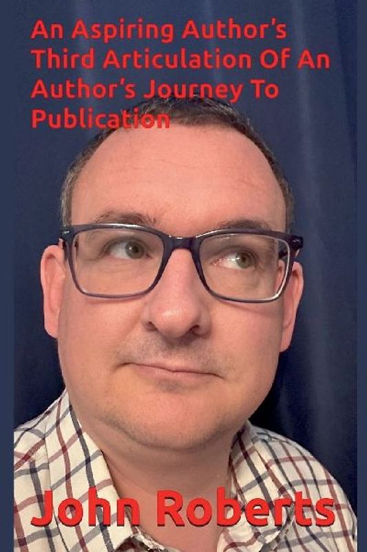 An Aspiring Author's Third Articulation Of An Author's Journey To Publication