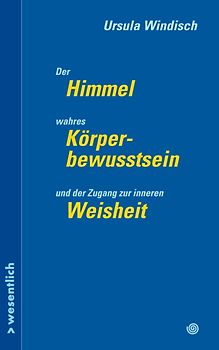 Der Himmel, wahres Körperbewusstsein und der Zugang zu innerer Weisheit