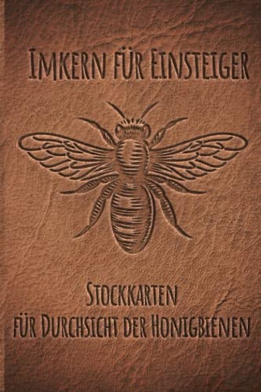 Imkern für Einsteiger - Stockkarten für Durchsicht der Honigbienen: Stockkarten Buch für Hobbyimker für die Bienenzucht und Imkerei; Bienen Stockbuch ... als Geschenk oder Geschenkidee