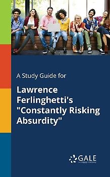 A Study Guide for Lawrence Ferlinghetti's "Constantly Risking Absurdity"