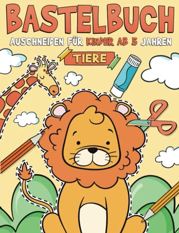 Bastelbuch für Kinder ab 5 Jahren - Tiere: Malen, Schneiden, Kleben, und Basteln! Ausschneidebuch für Mädchen und Jungen I Ausschneiden Lernen für Kinder mit dem Scherenführerschein