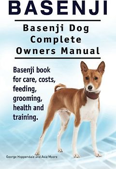 Basenji. Basenji Dog Complete Owners Manual. Basenji book for care, costs, feeding, grooming, health and training.