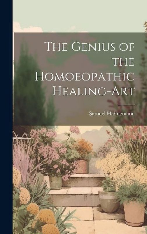 The Genius of the Homoeopathic Healing-Art