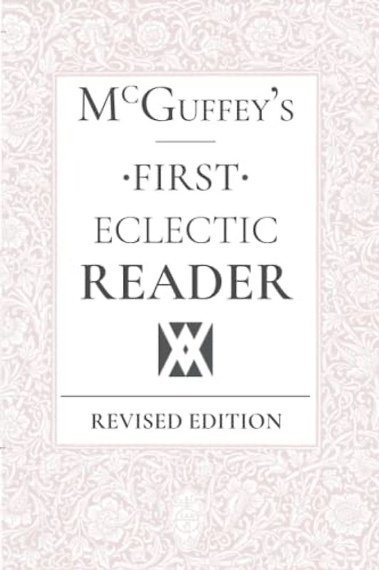 McGuffey's Eclectic First Reader: Revised Edition