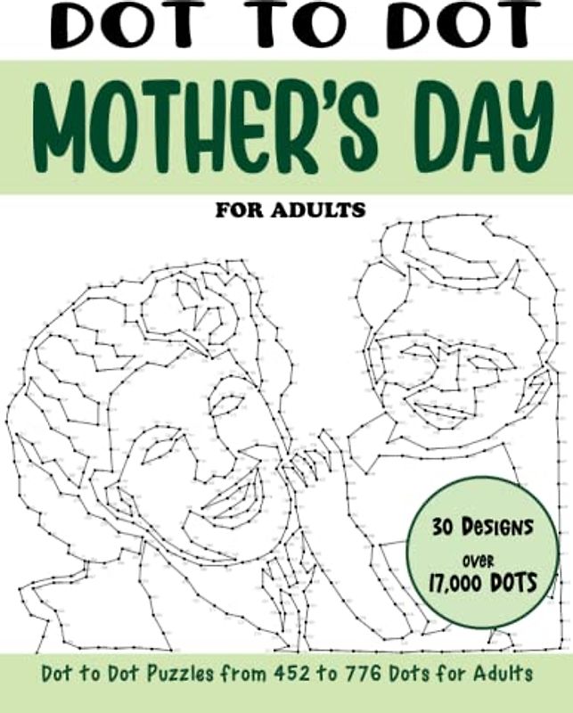Dot to Dot Mother's Day for Adults: Mother's Day Connect the Dots Book for Adults (Over 17000 dots) (Dot to Dot Books for Adults)