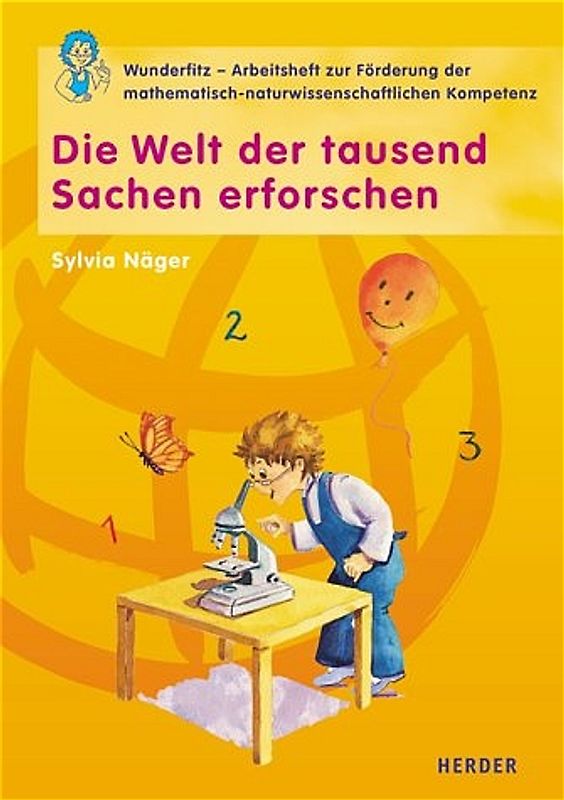 Die Welt der tausend Sachen erforschen. Wunderfitz - Das  Arbeitsheft zur Förderung der  naturwissenschaftlich-mathematischen Kompetenz