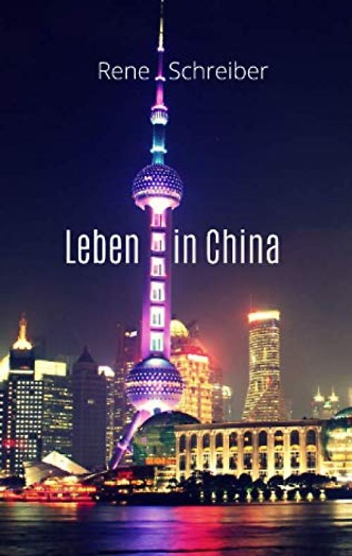 Leben in China: Einblick ins Leben der Chinesen (Reiseführer China, Band 8)