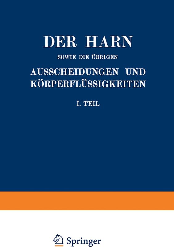 Der Harn sowie die übrigen Ausscheidungen und Körperflüssigkeiten von Mensch und Tier ihre Untersuchung und Zusammensetzung in Normalem und Pathologischem Zustande