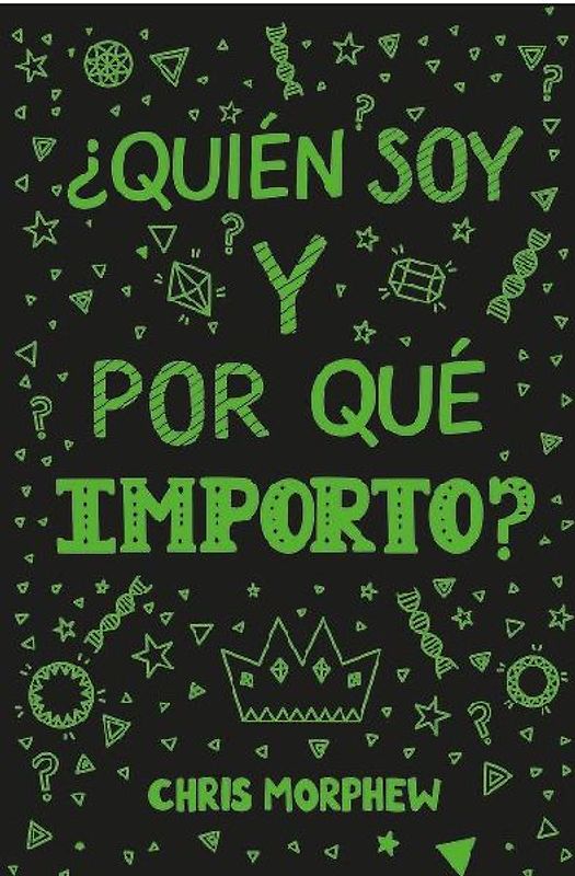 Serie Grandes Preguntas 4: ¿Quién Soy Y Por Qué Importo?: (Ayuda a Los Jóvenes Cristianos a Crecer En Fe Y Confianza Al Descubrir Lo Que La Biblia Dice Sobre La Identidad)
