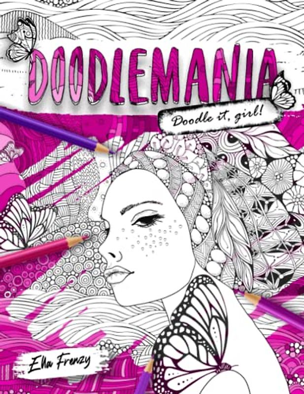Doodlemania: - Doodle it Girl! A Coloring Adventure For Teens And Grown-Ups. (Doodlemania series)