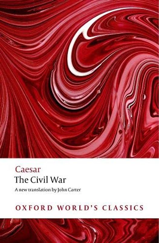 The Civil War: With the Anonymous Alexandrian, African, and Spanish Wars (Oxford World’s Classics)