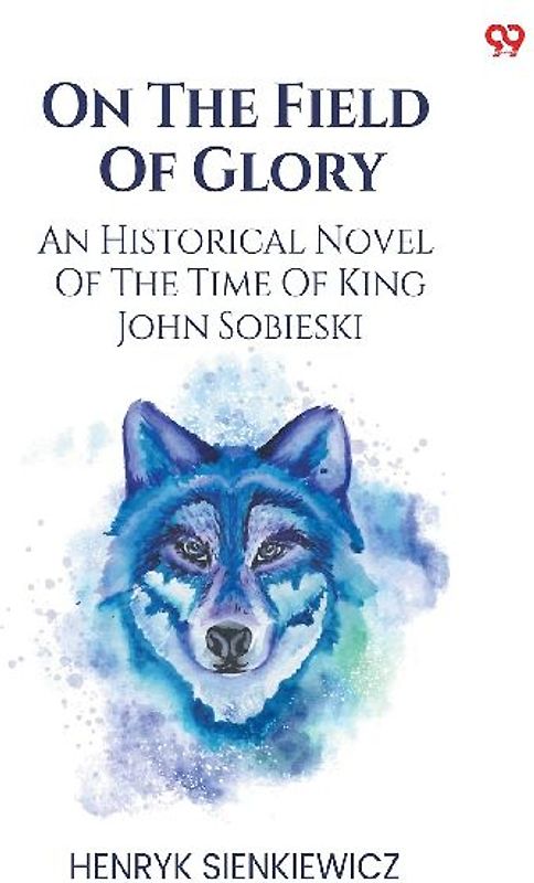 On The Field Of Glory An Historical Novel Of The Time Of King John Sobieski