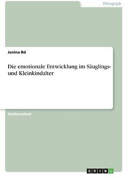 Die emotionale Entwicklung im Säuglings- und Kleinkindalter