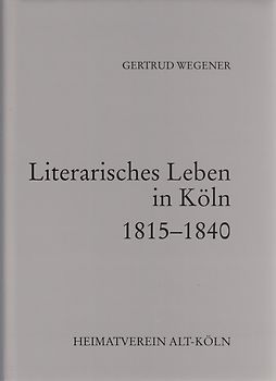 Literarisches Leben in Köln 1815-1840 - Gertrud Wegener [Gebundene Ausgabe]