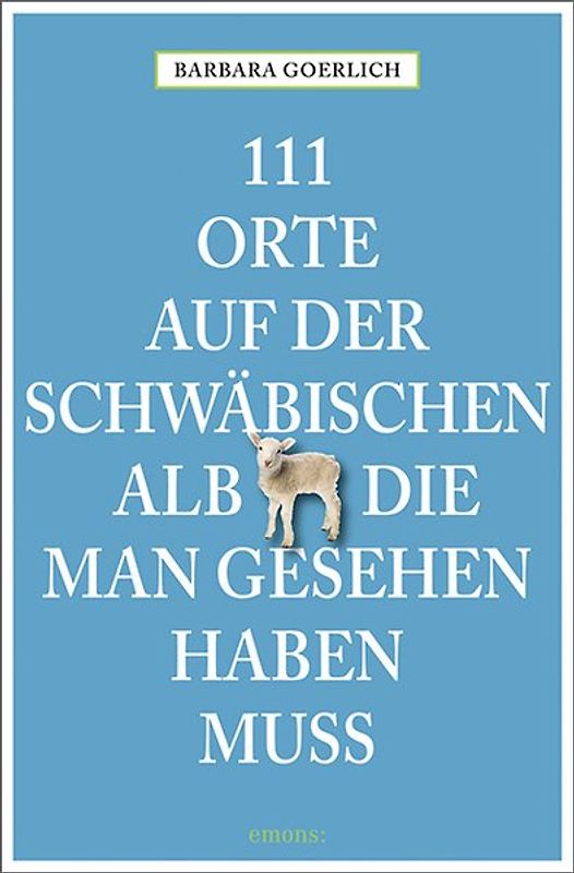 111 Orte auf der schwäbischen Alb, die man gesehen haben muss
