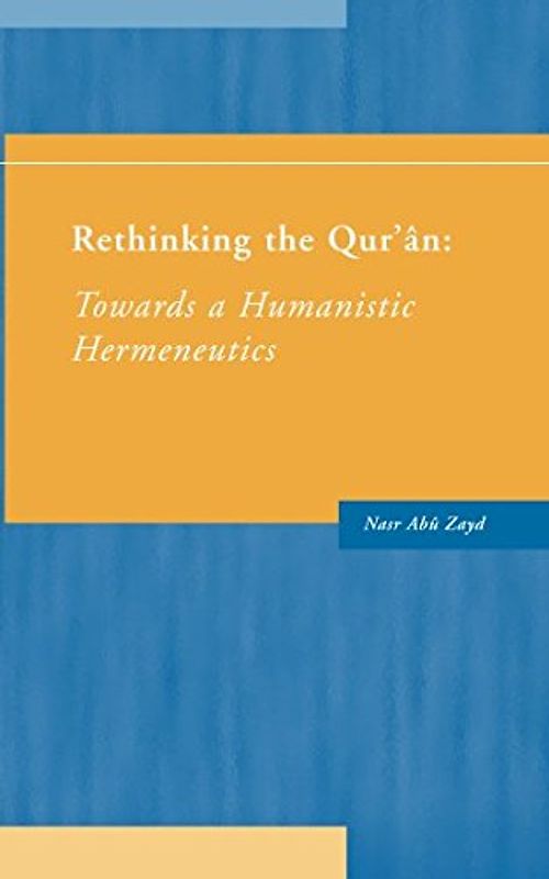 Rethinking the Qur'an: Towards a Humanistic Hermeneutics (Humanistics University Press)