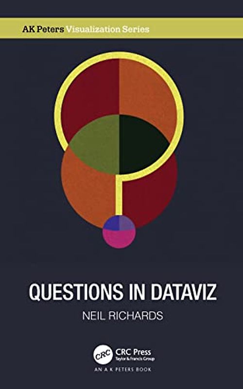 Questions in Dataviz: A Design-Driven Process for Data Visualisation (AK Peters Visualization)