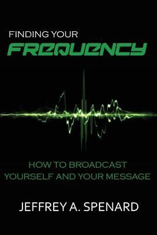 Finding Your Frequency: How to Broadcast Yourself and Your Message