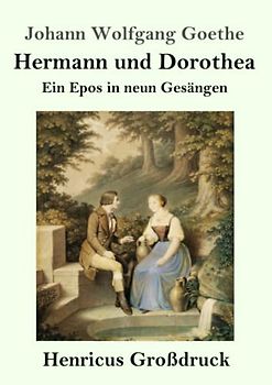 Hermann und Dorothea (Großdruck): Ein Epos in neun Gesängen
